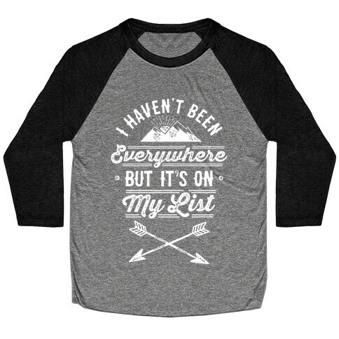 I Haven't Been Everywhere But It's On My List Baseball Tee