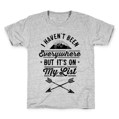 I Haven't Been Everywhere But It's On My List Kids T-Shirt