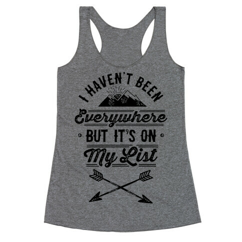 I Haven't Been Everywhere But It's On My List Racerback Tank Top