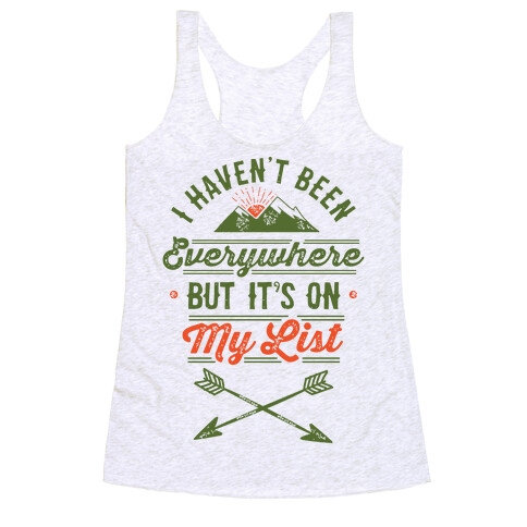 I Haven't Been Everywhere But It's On My List Racerback Tank Top