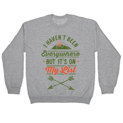 I Haven't Been Everywhere But It's On My List Pullover
