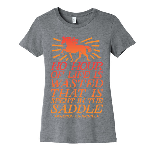 No Hour Of Life Is Wasted That Is Spent In The Saddle Womens T-Shirt