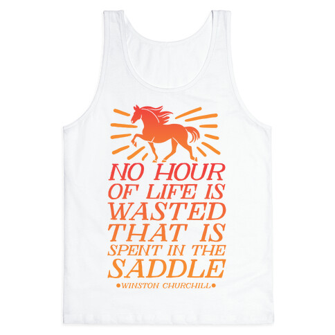 No Hour Of Life Is Wasted That Is Spent In The Saddle Tank Top