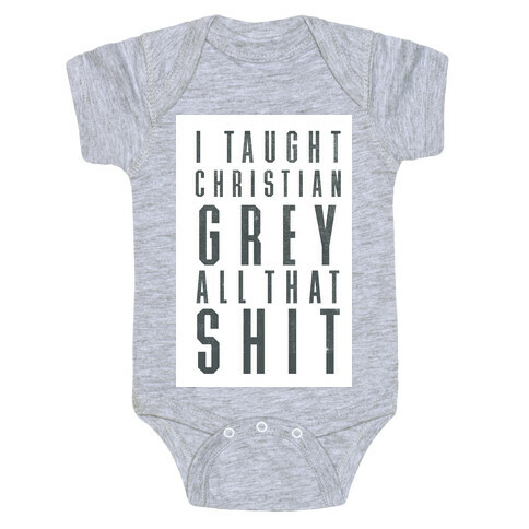 I Taught Christian Grey All That Shit Baby One-Piece