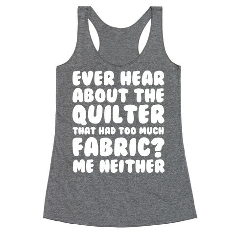 Ever Hear About The Quilter That Had Too Much Fabric? Racerback Tank Top