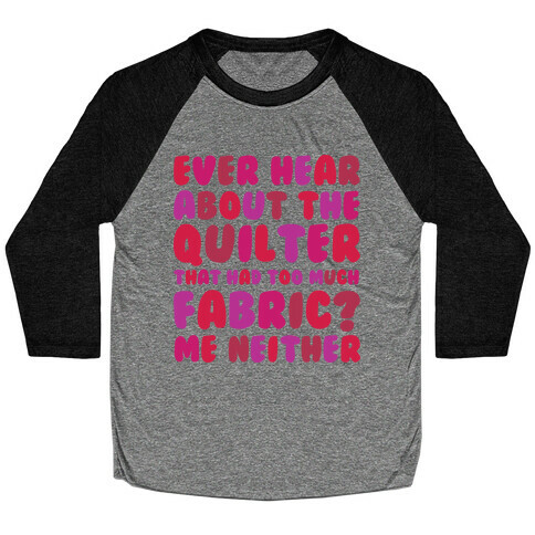 Ever Hear About The Quilter That Had Too Much Fabric? Baseball Tee