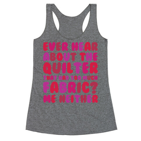 Ever Hear About The Quilter That Had Too Much Fabric? Racerback Tank Top