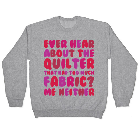 Ever Hear About The Quilter That Had Too Much Fabric? Pullover
