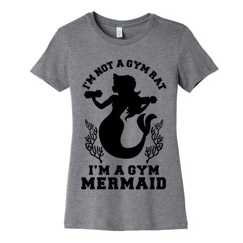 I'm Not a Gym Rat I'm a Gym Mermaid Womens T-Shirt