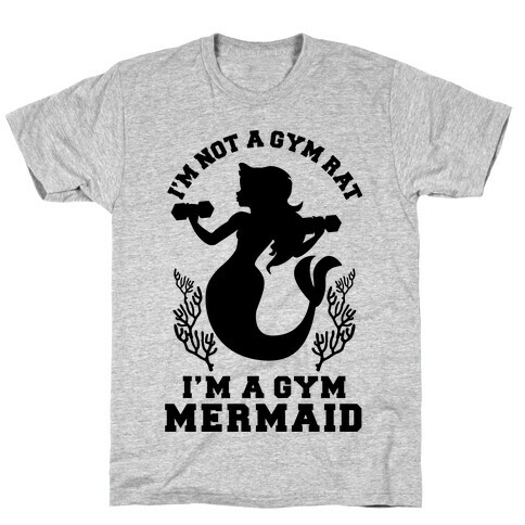 I'm Not a Gym Rat I'm a Gym Mermaid T-Shirt