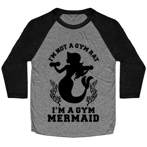 I'm Not a Gym Rat I'm a Gym Mermaid Baseball Tee