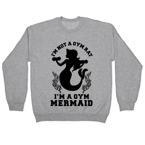 I'm Not a Gym Rat I'm a Gym Mermaid Pullover