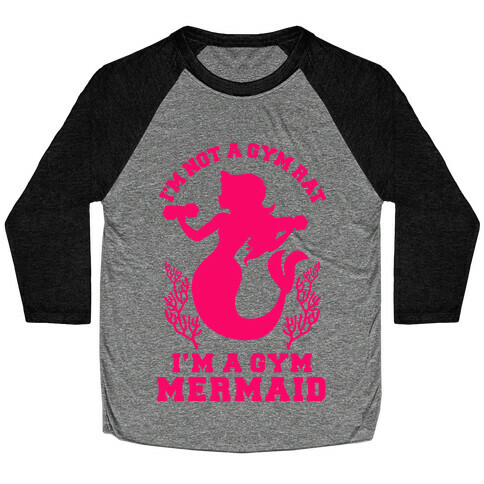 I'm Not a Gym Rat I'm a Gym Mermaid Baseball Tee