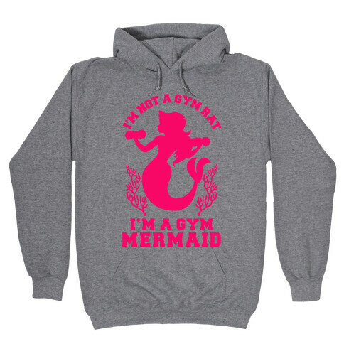 I'm Not a Gym Rat I'm a Gym Mermaid Hooded Sweatshirt