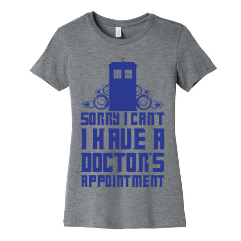 Sorry I Can't, I Have A Doctor's Appointment Womens T-Shirt
