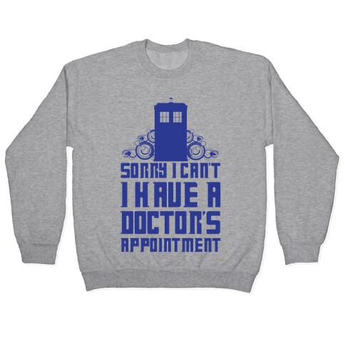 Sorry I Can't, I Have A Doctor's Appointment Pullover