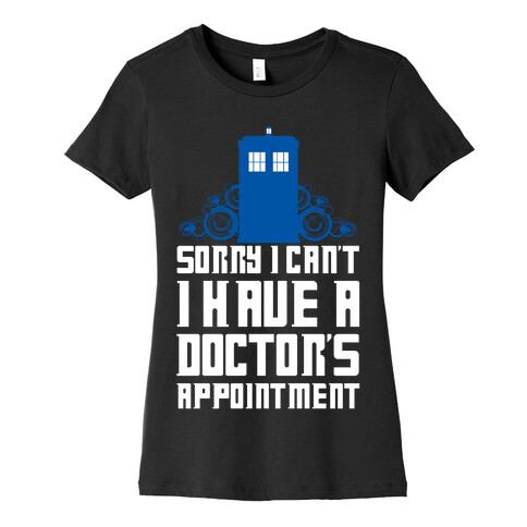 Sorry I Can't, I Have A Doctor's Appointment Womens T-Shirt