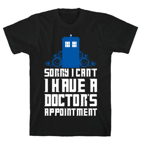 Sorry I Can't, I Have A Doctor's Appointment T-Shirt