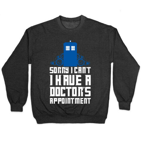 Sorry I Can't, I Have A Doctor's Appointment Pullover
