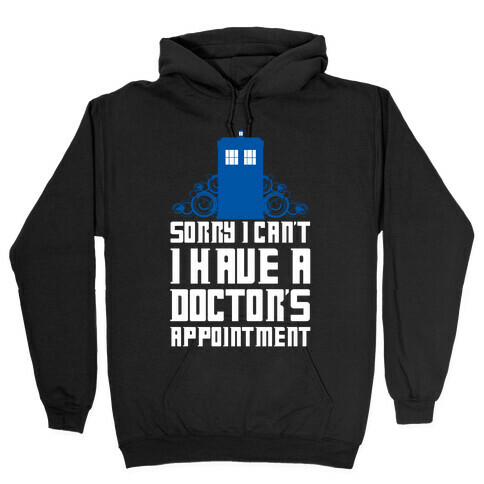 Sorry I Can't, I Have A Doctor's Appointment Hooded Sweatshirt