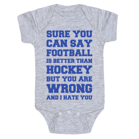 Sure You Can Say Football Is Better Than Hockey But You Are Wrong And I Hate You Baby One-Piece