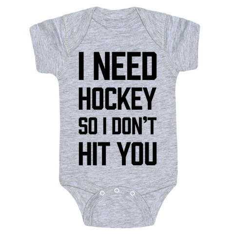 I Need Hockey So I Don't Hit You Baby One-Piece