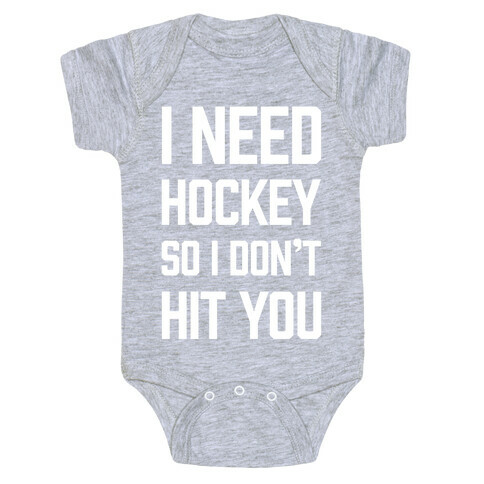 I Need Hockey So I Don't Hit You Baby One-Piece
