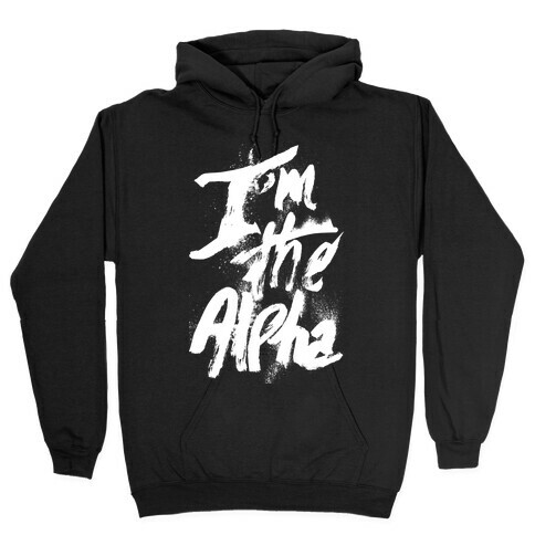 I'm The Alpha Hooded Sweatshirt