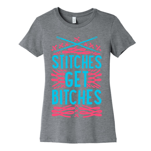 Stitches Get Bitches Womens T-Shirt