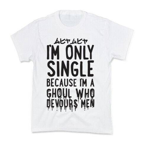 I'm Only Single Because I'm A Ghoul Who Devours Men Kids T-Shirt