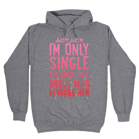 I'm Only Single Because I'm A Ghoul Who Devours Men Hooded Sweatshirt
