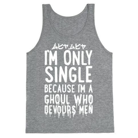 I'm Only Single Because I'm A Ghoul Who Devours Men Tank Top