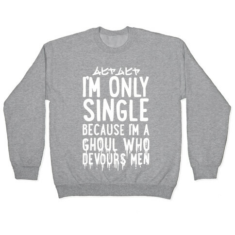 I'm Only Single Because I'm A Ghoul Who Devours Men Pullover