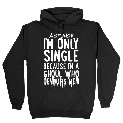 I'm Only Single Because I'm A Ghoul Who Devours Men Hooded Sweatshirt