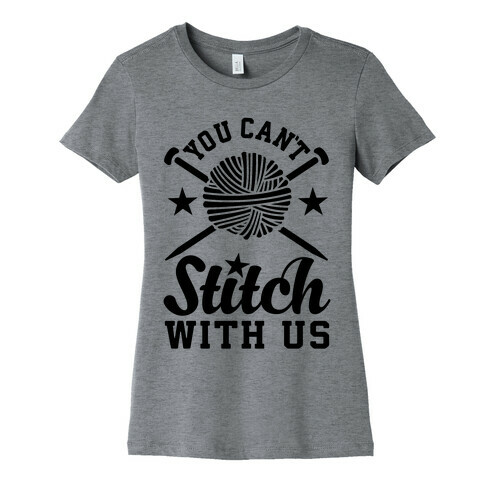 You Can't Stitch with Us Womens T-Shirt