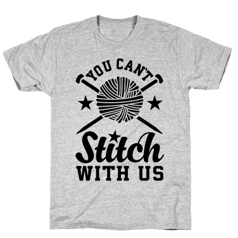 You Can't Stitch with Us T-Shirt