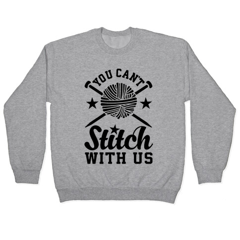 You Can't Stitch with Us Pullover