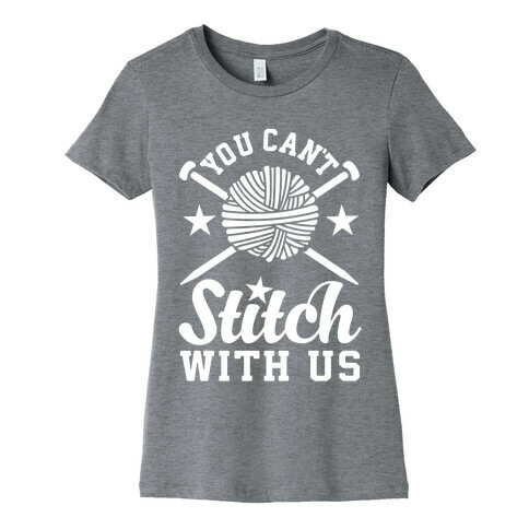 You Can't Stitch with Us Womens T-Shirt