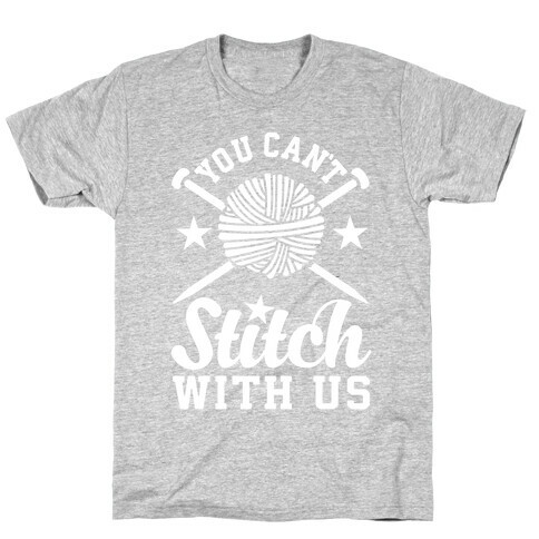 You Can't Stitch with Us T-Shirt