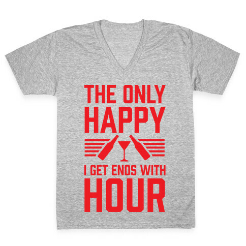 The Only Happy I Get Ends With Hour V-Neck Tee Shirt