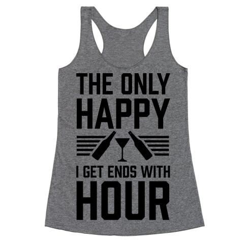 The Only Happy I Get Ends With Hour Racerback Tank Top