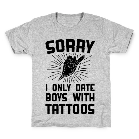 Sorry I Only Date Boys With Tattoos Kids T-Shirt