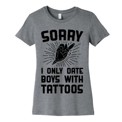 Sorry I Only Date Boys With Tattoos Womens T-Shirt