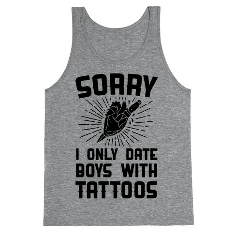 Sorry I Only Date Boys With Tattoos Tank Top