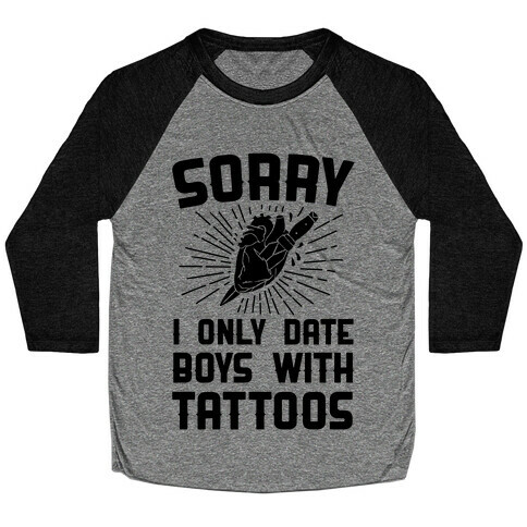 Sorry I Only Date Boys With Tattoos Baseball Tee