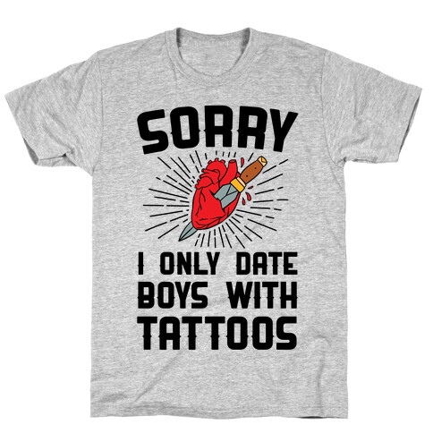 Sorry I Only Date Boys With Tattoos T-Shirt