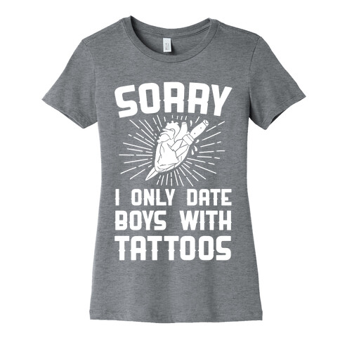 Sorry I Only Date Boys With Tattoos Womens T-Shirt