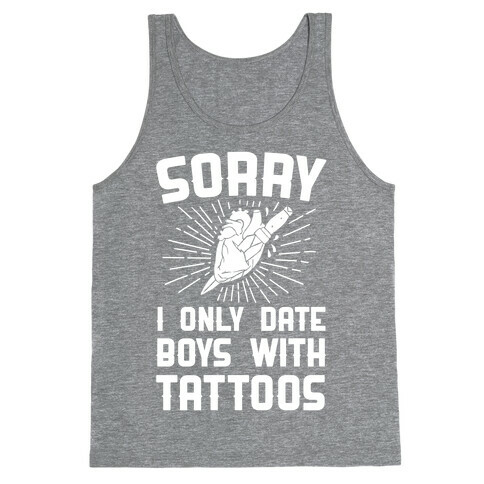 Sorry I Only Date Boys With Tattoos Tank Top