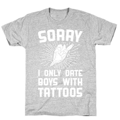 Sorry I Only Date Boys With Tattoos T-Shirt