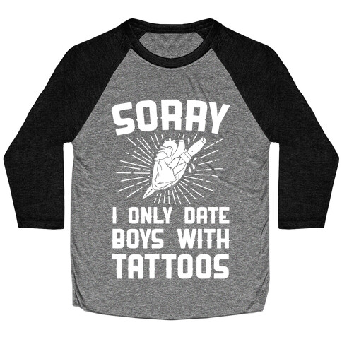 Sorry I Only Date Boys With Tattoos Baseball Tee